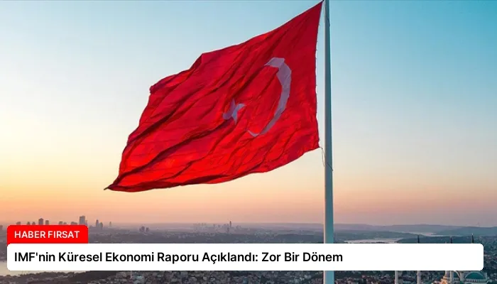 IMF’nin Küresel Ekonomi Raporu Açıklandı: Zor Bir Dönem