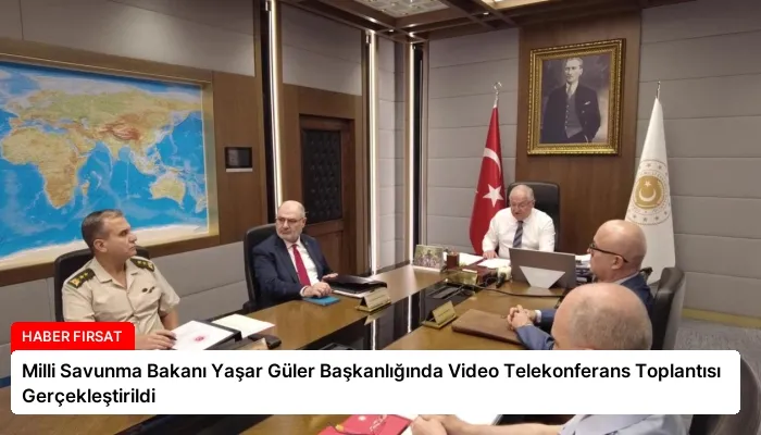 Milli Savunma Bakanı Yaşar Güler Başkanlığında Video Telekonferans Toplantısı Gerçekleştirildi