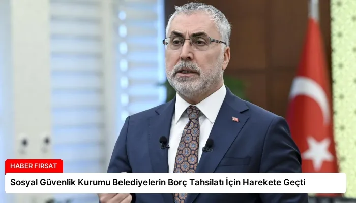 Sosyal Güvenlik Kurumu Belediyelerin Borç Tahsilatı İçin Harekete Geçti