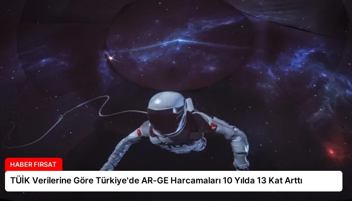 TÜİK Verilerine Göre Türkiye’de AR-GE Harcamaları 10 Yılda 13 Kat Arttı