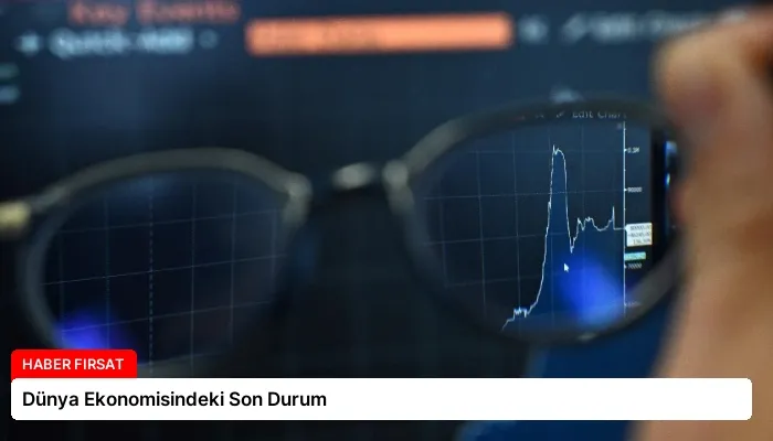 Dünya Ekonomisindeki Son Durum