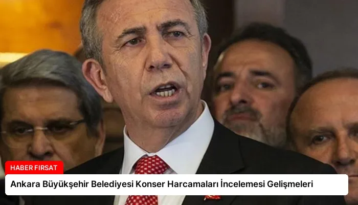 Ankara Büyükşehir Belediyesi Konser Harcamaları İncelemesi Gelişmeleri