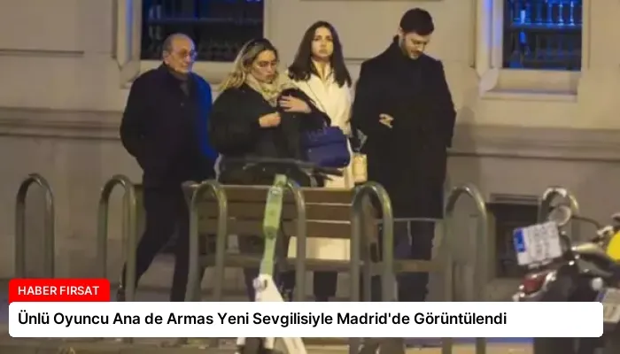 Ünlü Oyuncu Ana de Armas Yeni Sevgilisiyle Madrid’de Görüntülendi