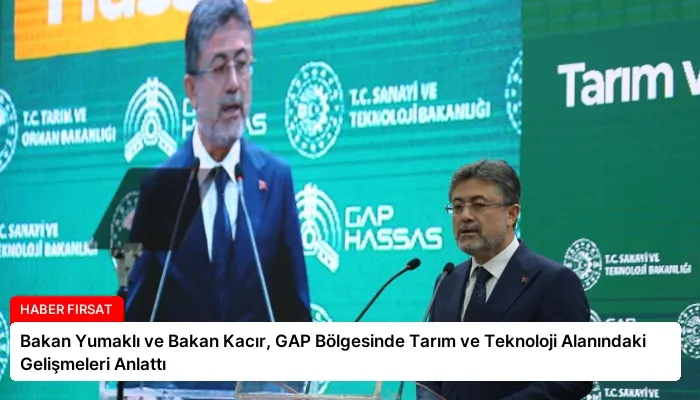 Bakan Yumaklı ve Bakan Kacır, GAP Bölgesinde Tarım ve Teknoloji Alanındaki Gelişmeleri Anlattı