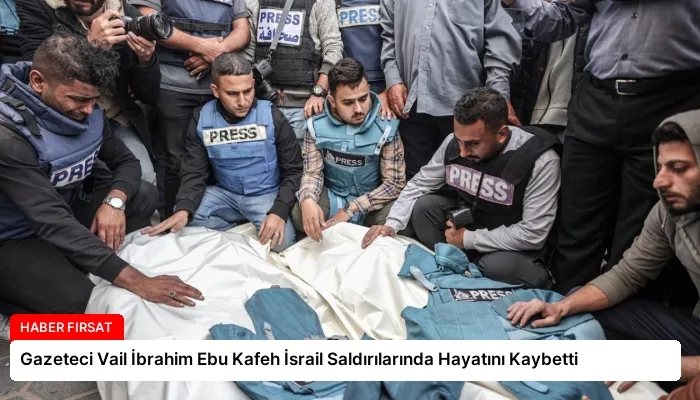 Gazeteci Vail İbrahim Ebu Kafeh İsrail Saldırılarında Hayatını Kaybetti