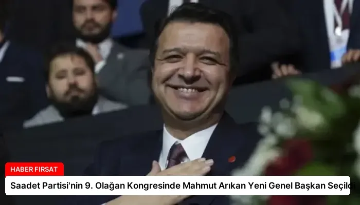 Saadet Partisi’nin 9. Olağan Kongresinde Mahmut Arıkan Yeni Genel Başkan Seçildi