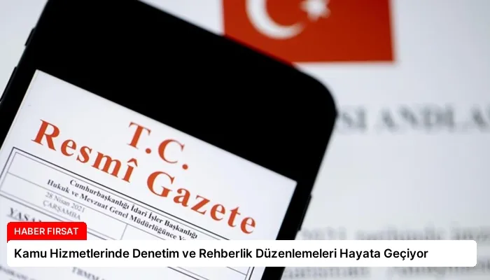 Kamu Hizmetlerinde Denetim ve Rehberlik Düzenlemeleri Hayata Geçiyor