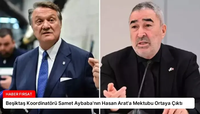Beşiktaş Koordinatörü Samet Aybaba’nın Hasan Arat’a Mektubu Ortaya Çıktı