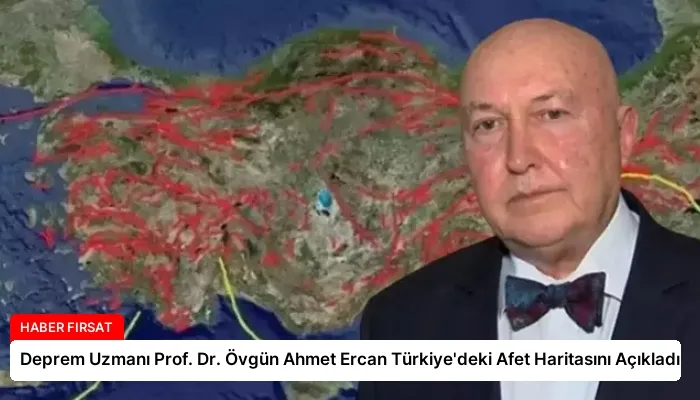 Deprem Uzmanı Prof. Dr. Övgün Ahmet Ercan Türkiye’deki Afet Haritasını Açıkladı