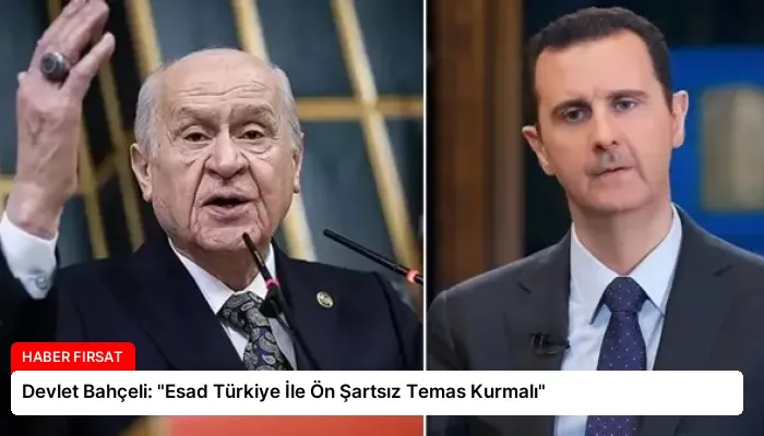 Devlet Bahçeli: “Esad Türkiye İle Ön Şartsız Temas Kurmalı”