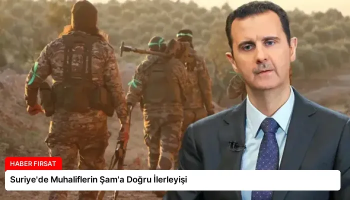 Suriye’de Muhaliflerin Şam’a Doğru İlerleyişi