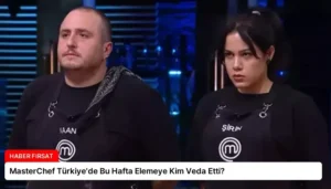 MasterChef Türkiye’de Bu Hafta Elemeye Kim Veda Etti?