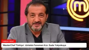 ‘MasterChef Türkiye’ Jürisinin Fenomen Kızı: Sude Yalçınkaya