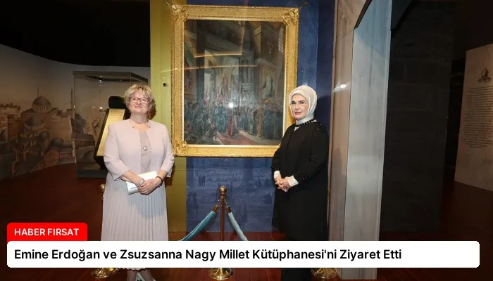Emine Erdoğan ve Zsuzsanna Nagy Millet Kütüphanesi’ni Ziyaret Etti