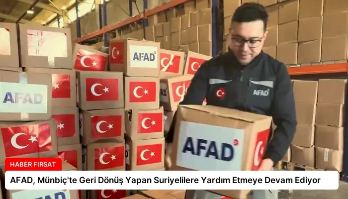 AFAD, Münbiç’te Geri Dönüş Yapan Suriyelilere Yardım Etmeye Devam Ediyor