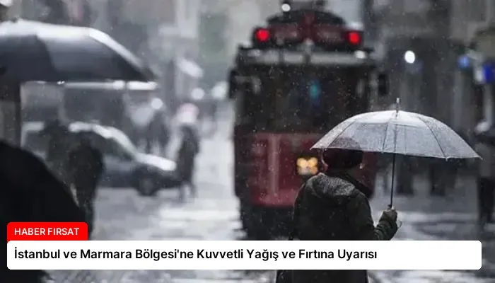 İstanbul ve Marmara Bölgesi’ne Kuvvetli Yağış ve Fırtına Uyarısı