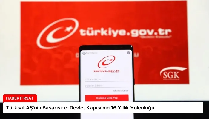 Türksat AŞ’nin Başarısı: e-Devlet Kapısı’nın 16 Yıllık Yolculuğu