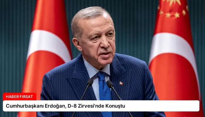 Cumhurbaşkanı Erdoğan, D-8 Zirvesi’nde Konuştu