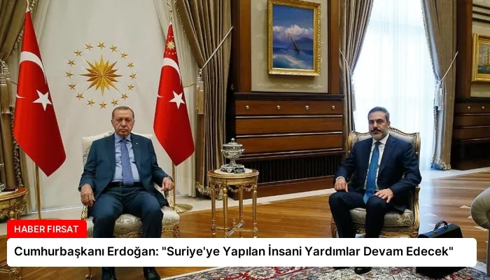 Cumhurbaşkanı Erdoğan: “Suriye’ye Yapılan İnsani Yardımlar Devam Edecek”
