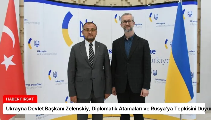 Ukrayna Devlet Başkanı Zelenskiy, Diplomatik Atamaları ve Rusya’ya Tepkisini Duyurdu