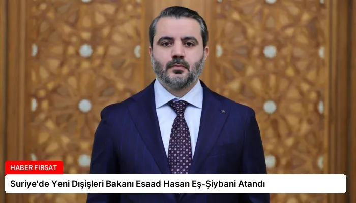 Suriye’de Yeni Dışişleri Bakanı Esaad Hasan Eş-Şiybani Atandı