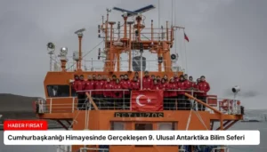 Cumhurbaşkanlığı Himayesinde Gerçekleşen 9. Ulusal Antarktika Bilim Seferi
