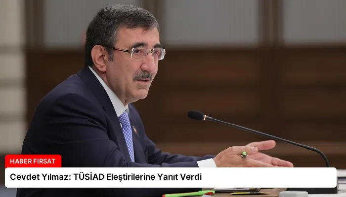 Cevdet Yılmaz: TÜSİAD Eleştirilerine Yanıt Verdi