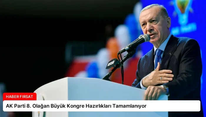 AK Parti 8. Olağan Büyük Kongre Hazırlıkları Tamamlanıyor