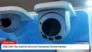 ASELSAN: Abu Dabi’de Savunma Sanayinde Önemli Adımlar
