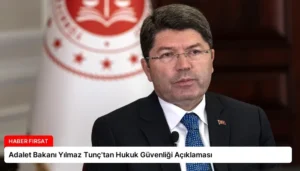 Adalet Bakanı Yılmaz Tunç’tan Hukuk Güvenliği Açıklaması