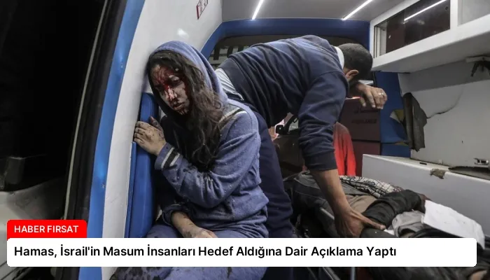 Hamas, İsrail’in Masum İnsanları Hedef Aldığına Dair Açıklama Yaptı