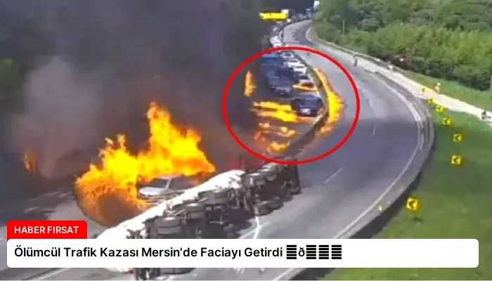 Ölümcül Trafik Kazası Mersin’de Faciayı Getirdi ⏬👇