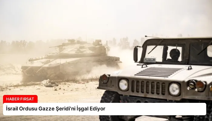İsrail Ordusu Gazze Şeridi’ni İşgal Ediyor