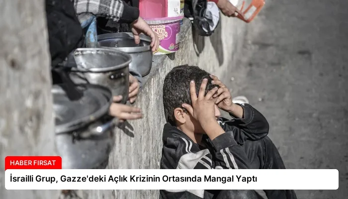 İsrailli Grup, Gazze’deki Açlık Krizinin Ortasında Mangal Yaptı