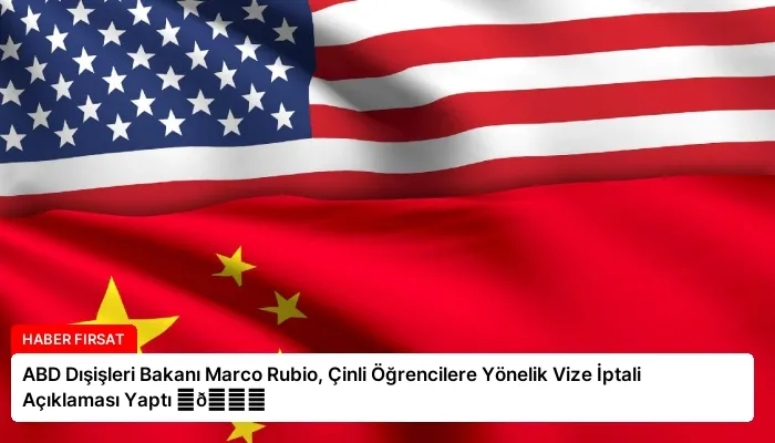ABD Dışişleri Bakanı Marco Rubio, Çinli Öğrencilere Yönelik Vize İptali Açıklaması Yaptı ⏬👇