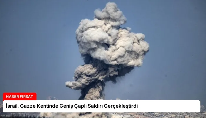 İsrail, Gazze Kentinde Geniş Çaplı Saldırı Gerçekleştirdi