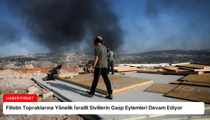 Filistin Topraklarına Yönelik İsrailli Sivillerin Gasp Eylemleri Devam Ediyor