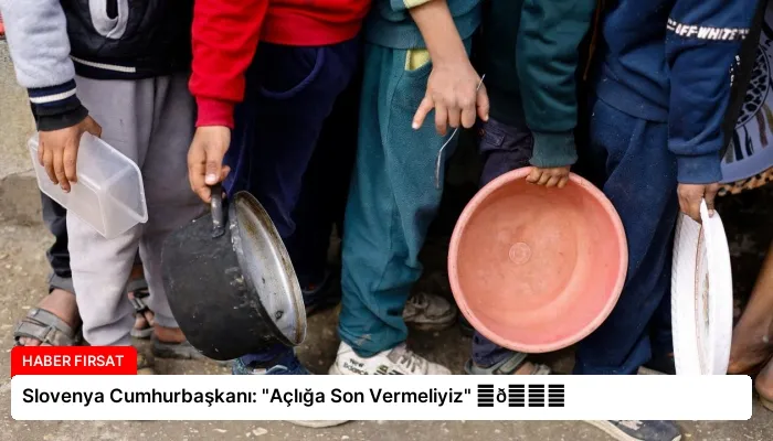 Slovenya Cumhurbaşkanı: “Açlığa Son Vermeliyiz” ⏬👇