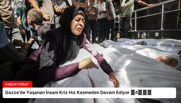 Gazze’de Yaşanan İnsani Kriz Hız Kesmeden Devam Ediyor ⏬👇