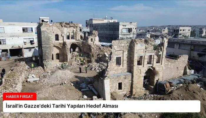 İsrail’in Gazze’deki Tarihi Yapıları Hedef Alması