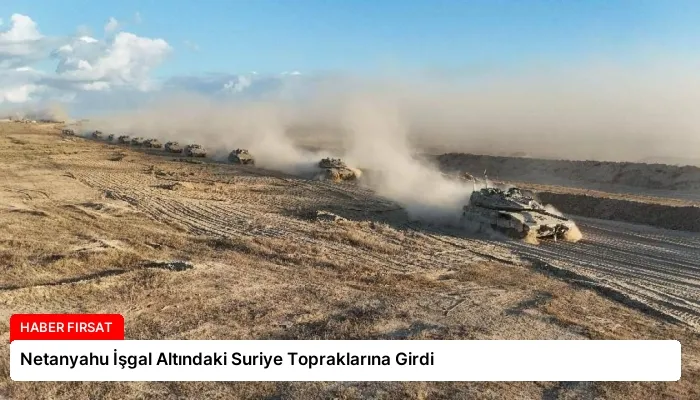 Netanyahu İşgal Altındaki Suriye Topraklarına Girdi