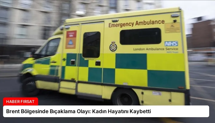 Brent Bölgesinde Bıçaklama Olayı: Kadın Hayatını Kaybetti