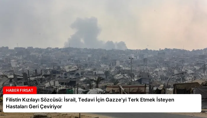 Filistin Kızılayı Sözcüsü: İsrail, Tedavi İçin Gazze’yi Terk Etmek İsteyen Hastaları Geri Çeviriyor