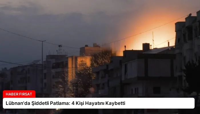 Lübnan’da Şiddetli Patlama: 4 Kişi Hayatını Kaybetti