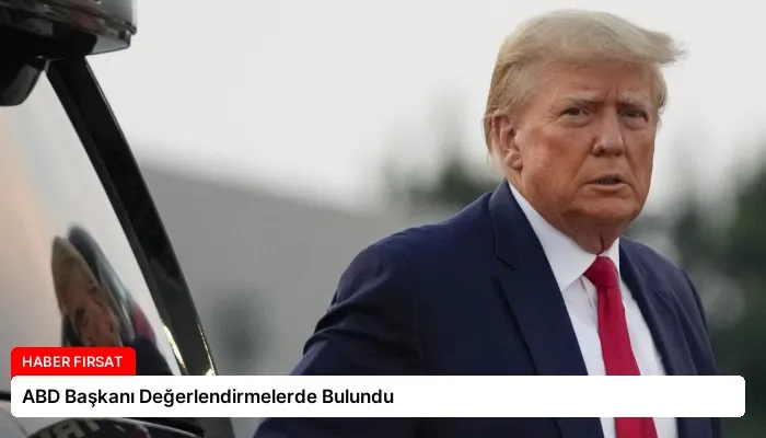 ABD Başkanı Değerlendirmelerde Bulundu