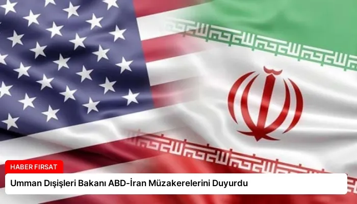 Umman Dışişleri Bakanı ABD-İran Müzakerelerini Duyurdu