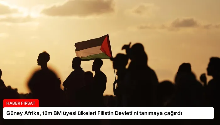 Güney Afrika, tüm BM üyesi ülkeleri Filistin Devleti’ni tanımaya çağırdı