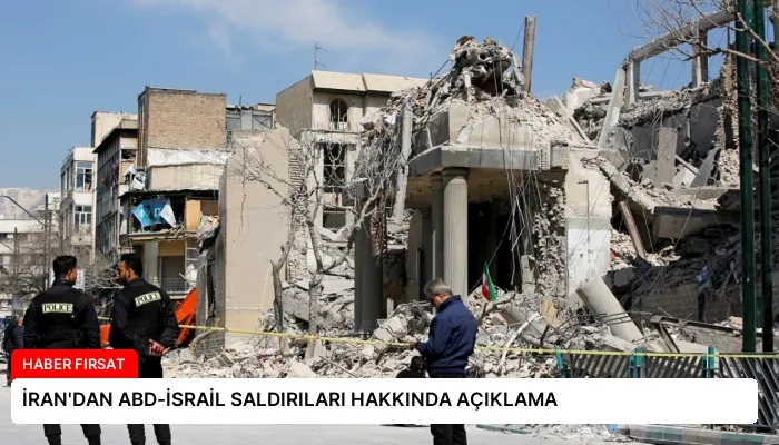 İRAN’DAN ABD-İSRAİL SALDIRILARI HAKKINDA AÇIKLAMA