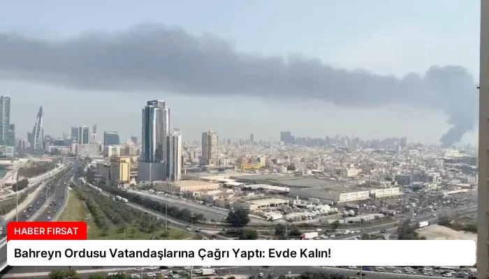 Bahreyn Ordusu Vatandaşlarına Çağrı Yaptı: Evde Kalın!