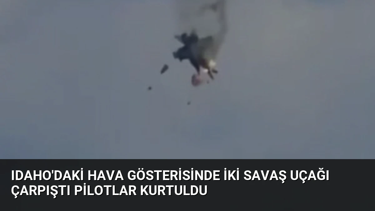 Idaho’daki Hava Gösterisinde İki Savaş Uçağı Çarpıştı Pilotlar Kurtuldu